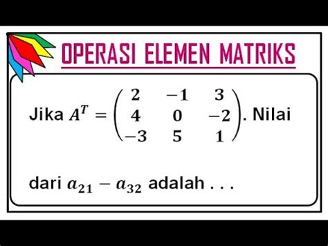 Pembahasan Soal - Operasi Elemen pada MATRIKS + Latihan Soal - YouTube