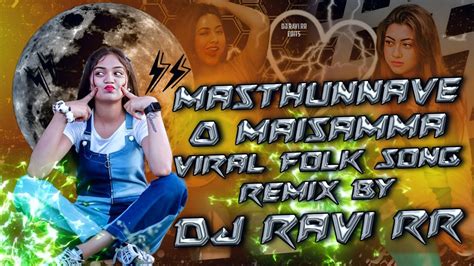 Masthunnave O Maisamma #trending #viral #folk Song Remix By Dj Ravi RR - YouTube