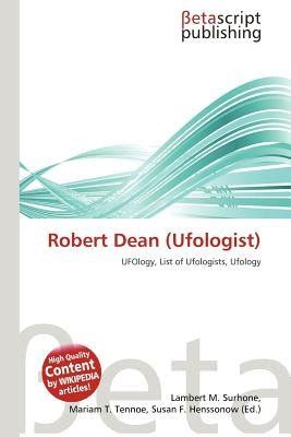 Robert Dean (Ufologist) (Paperback): Lambert M. Surhone, Mariam T. Tennoe, Susan F. Henssonow ...