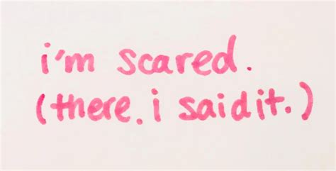 I'm scared, I believe