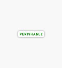 Perishable Stickers | Redbubble