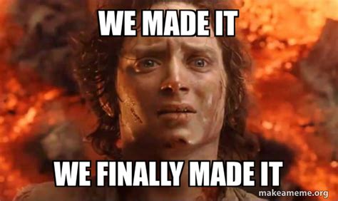 We Made it we finally made it - Frodo it's over it's done Meme Generator