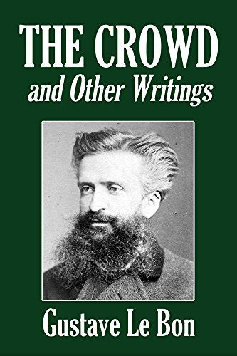 The Crowd and Other Writings by Gustave Le Bon by Gustave Le Bon ...