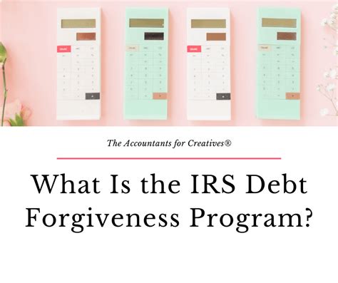 What Is the IRS Debt Forgiveness Program? - The Accountants for Creatives®