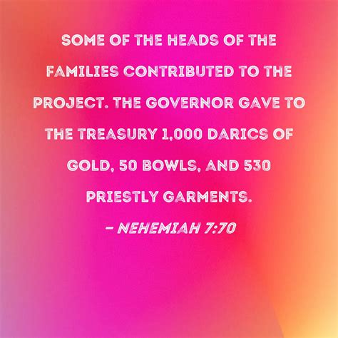 Nehemiah 7:70 Some of the heads of the families contributed to the project. The governor gave to ...