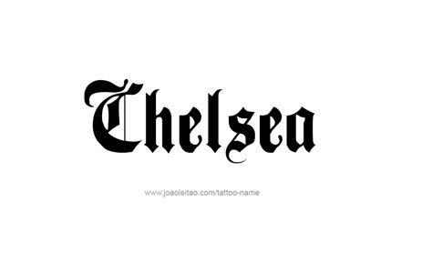 Chelsea Name Tattoo Designs | Chelsea tattoo, Chelsea name, Names