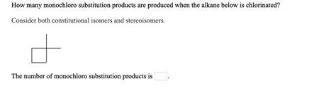 SOLVED: How many monochloro substitution products are produced when the alkane below is ...