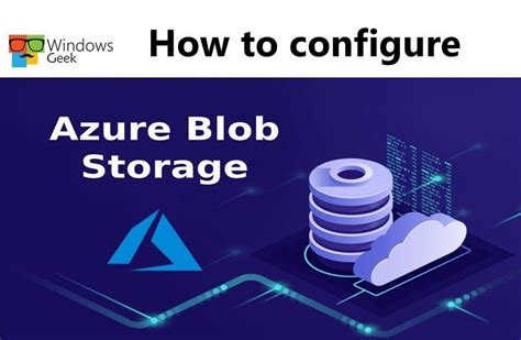 How to configure blob storage - Windows Geek | The Ultimate Geek Hub ...