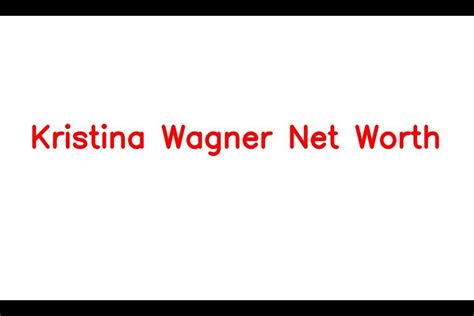 Kristina Wagner Net Worth: Details About Movie, Career, Bf, Age, Income ...