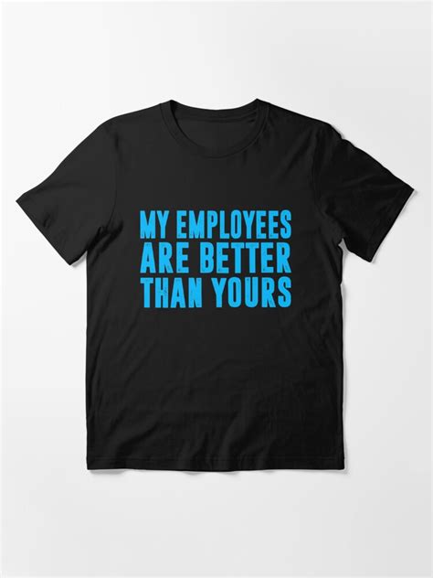 "Employee Appreciation Shirt Funny Boss Gift Shirt, My Employees are Better than yours " T-shirt ...