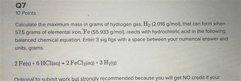 [ANSWERED] Q7 10 Points Calculate the maximum mass in grams of hydrogen ...