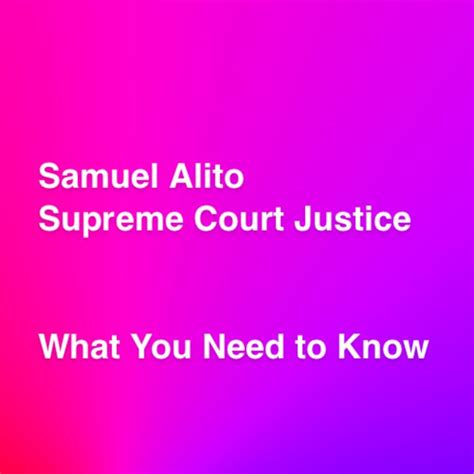 Samuel Alito What You Need to Know