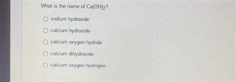 Solved What is the name of Ca(OH)2 ? sodium hydroxide | Chegg.com