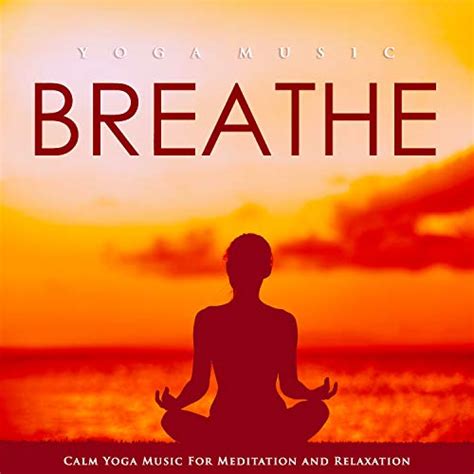 Play reathe: Calm Yoga Music For Meditation and Relaxation by Yoga Music, Meditation Music & Spa ...