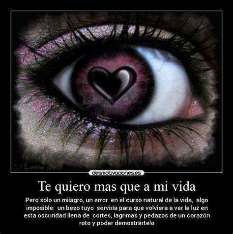 Te quiero mas que a mi vida | Desmotivaciones