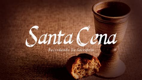 Santa Cena - Iglesia Bíblica del Señor Jesucristo