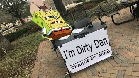 No Im Dirty Dan Meme