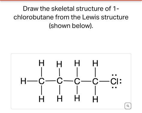 [Solved]: Draw the skeletal structure of 1- chlorobutane fro