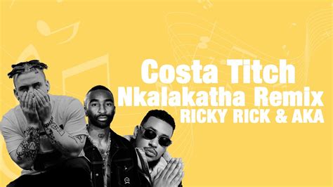 Costa Titch Nkalakatha Remix ft Riky Rick & AKA (lyrics) - YouTube