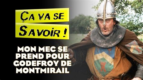 Mon mec se prend pour Godefroy de Montmirail - Ça va se savoir ...