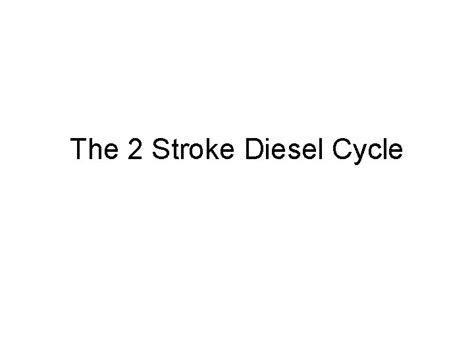 The 2 Stroke Diesel Cycle It may surprise