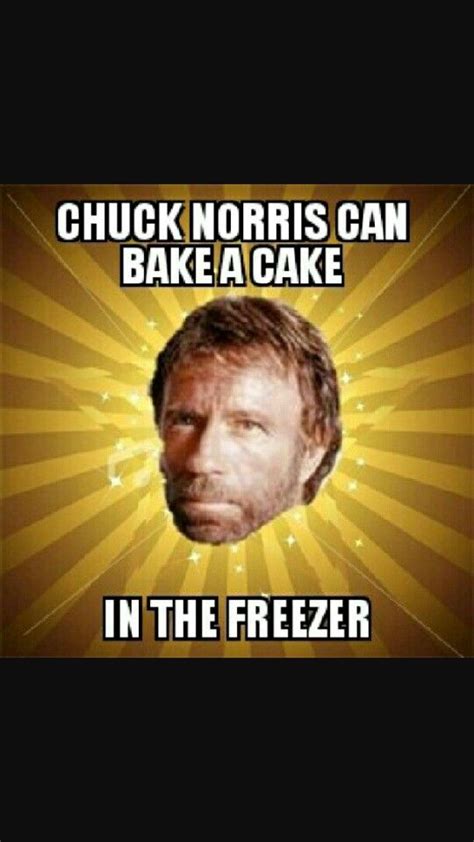 And puts real magma in his lava cake. | Chuck norris funny, Chuck norris jokes, Chuck norris