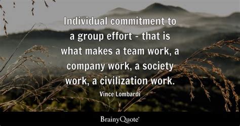 Vince Lombardi - Individual commitment to a group effort