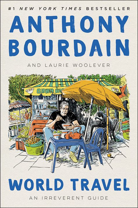 Amazon.com: World Travel: An Irreverent Guide: 9780062802798: Bourdain, Anthony, Woolever ...