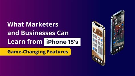 iPhone 15’s Marketing Lessons for Marketers and Businesses