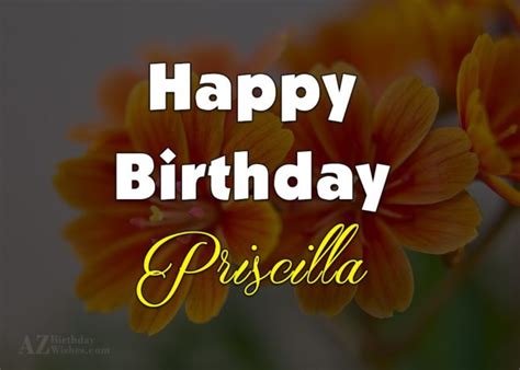 Happy Birthday Priscilla - AZBirthdayWishes.com