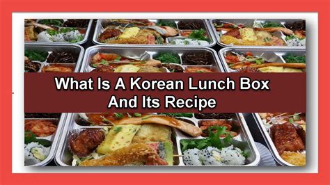 What Is A Korean Lunch Box And Its Recipe - Asian Recipe