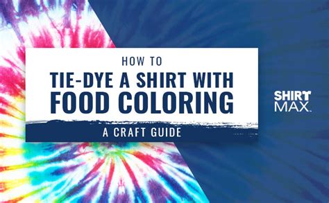 How To Tie Dye Shirts With Food Coloring | Craft Guide