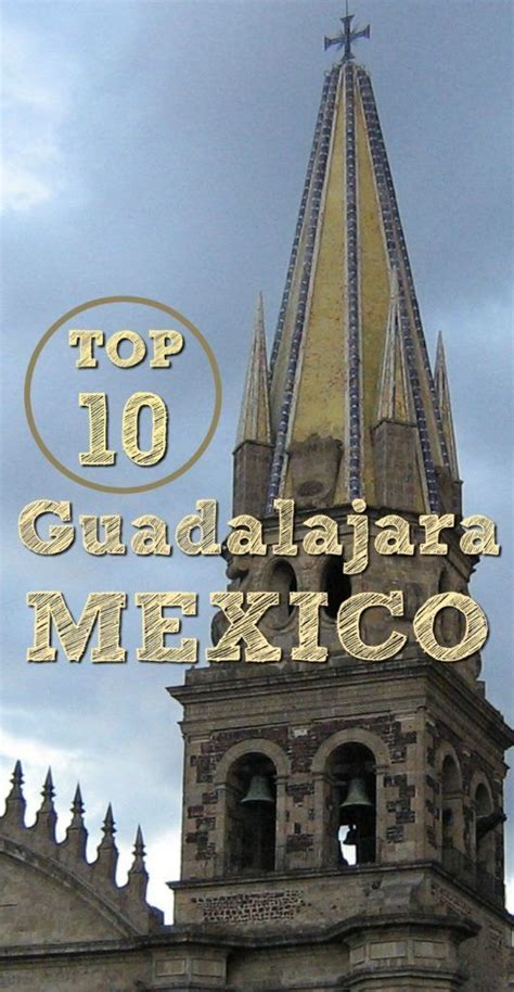 Reasons to Visit Guadalajara: Tour Guadalajara Attractions for an Unforgettable Stay | Mexico ...