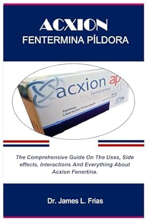 ACXION FENTERMINA PÍLDORA: The Comprehensive Guide On The Uses, Side effects, Interactions And ...