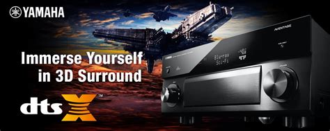 Immerse Yourself in 3D Surround DTS:X™ - Yamaha - UK and Ireland