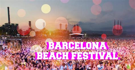 Barcelona Beach Festival — An Electronic Music Festival