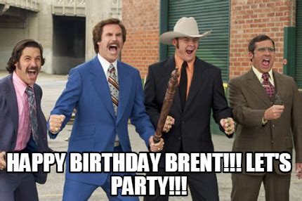 Meme Creator - Funny Happy Birthday Brent!!! Let's party!!! Meme ...