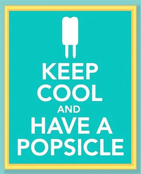 "Keep cool and have a popsicle" quote via Carol's Country Sunshine on Facebook | Cute quotes ...