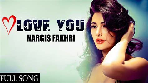 Love You (Full Song) - Nargis Fakhri New Punjabi Songs 2017 - YouTube