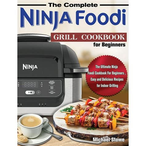 The Complete Ninja Foodi Grill Cookbook for Beginners : The Ultimate ...