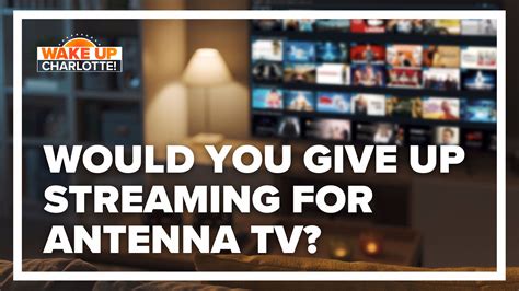 Would you give up streaming for antenna TV? #WakeUpCLT To Go | wcnc.com