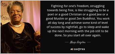 Maya Angelou quote: Fighting for one's freedom, struggling towards ...