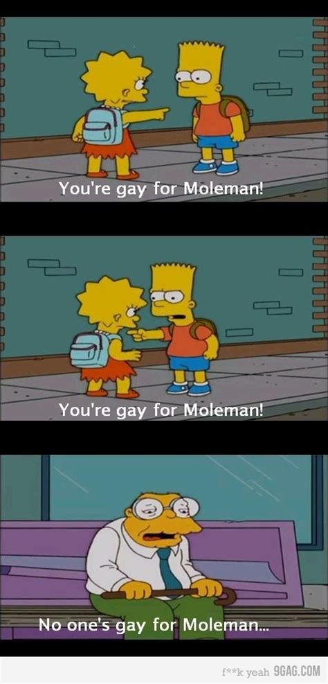 No one's gay for moleman | Simpsons funny, The simpsons, Most hilarious memes