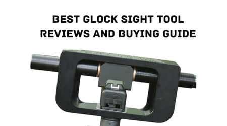 Best Glock Sight Tool Reviews And Buying guide For 2023