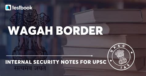 Wagah Border (Amritsar) - History, Border Ceremony & More | UPSC