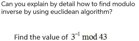 [ANSWERED] Can you explain by detail how to find modulo inverse by - Kunduz