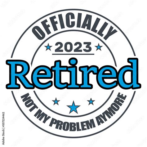 Officially Retired 2023 Not My Problem Anymore, Retired , Retirement Vector And Clip Art Stock ...