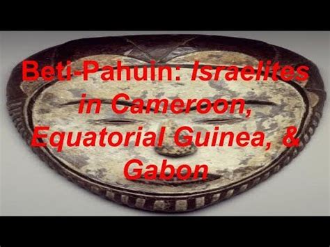 Beti Pahuin: Bantu Israelites in Cameroon, Equatorial Guinea, & Gabon - YouTube