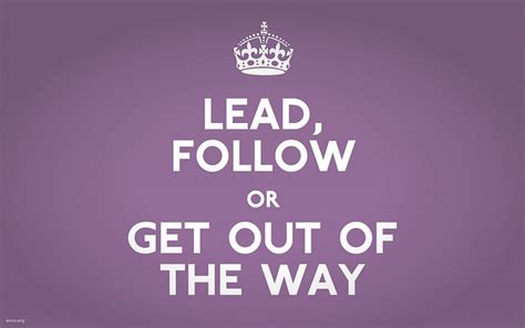 Lead, Follow Or Get Out Of The Way - Real Talk Quotes - HypeGirls