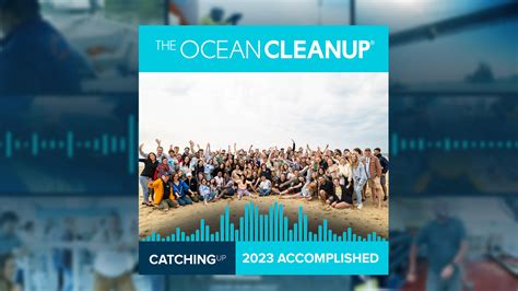 2023 Accomplished | How We Did | Podcasts | The Ocean Cleanup